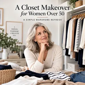 A closet makeover for women over 50. Learn how to refresh your wardrobe, clear the clutter, and create a stylish, organized closet without overspending.