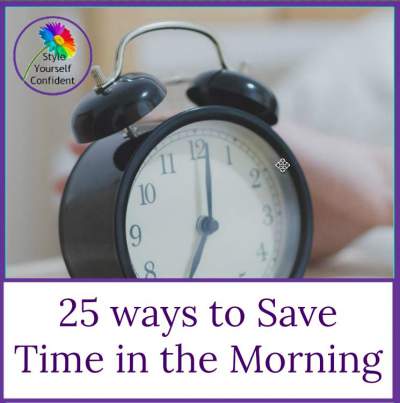 25 ways to save time in the morning #25waystosave time in the morning https://www.style-yourself-confident.com/25-ways-to-save-time-in-the-morning.html 25 ways to save time in the morning #25waystosave time in the morning https://www.style-yourself-confident.com/25-ways-to-save-time-in-the-morning.html